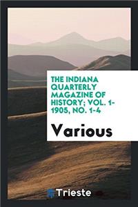 The Indiana quarterly magazine of history; Vol. 1-1905, No. 1-4