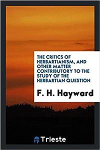 THE CRITICS OF HERBARTIANISM, AND OTHER