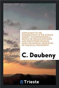 Supplement to the Introduction to the atomic theory: comprehending a sketch of certain opinions and discoveries bearing upon the General Principles of