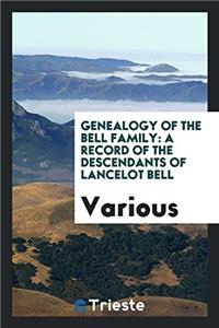 Genealogy of the Bell Family: A Record of the Descendants of Lancelot Bell