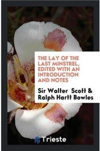 The Lay of the Last Minstrel, Edited with an Introduction and Notes