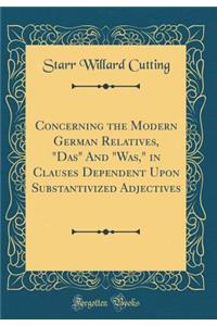 Concerning the Modern German Relatives, "das" and "was," in Clauses Dependent Upon Substantivized Adjectives (Classic Reprint)