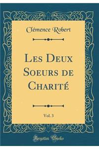 Les Deux Soeurs de Charitï¿½, Vol. 3 (Classic Reprint)