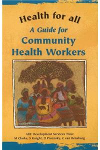 A Guide for Community Health Workers (Health for All)