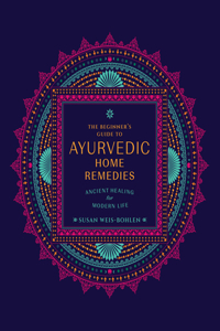 Beginner's Guide to Ayurvedic Home Remedies