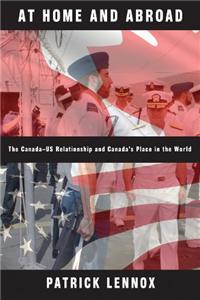At Home and Abroad: The Canada-Us Relationship and Canada's Place in the World