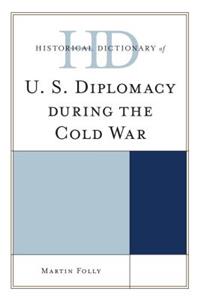 Historical Dictionary of U.S. Diplomacy during the Cold War