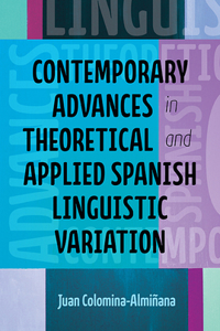 Contemporary Advances in Theoretical and Applied Spanish Linguistic Variation