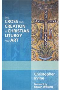 Cross and Creation in Christian Liturgy and Art