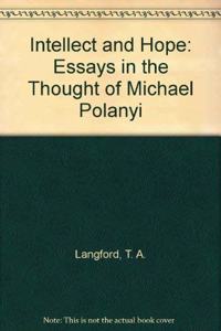 Intellect and Hope: Essays in the Thought of Michael Polanyi