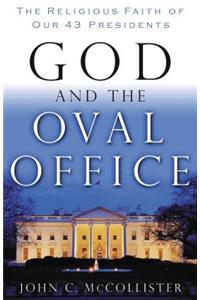 God and the Oval Office: The Religious Faith of Our 43 Presidents