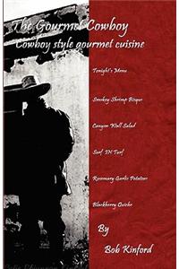 The Gourmet Cowboy (Cowboy Style Gourmet Cuisine)