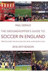The Groundhopper's Guide to Soccer in England, 2018-19 Season