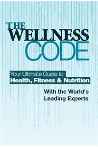 The Wellness Code: Your Ultimate Guide to Health, Fitness and Nutrition