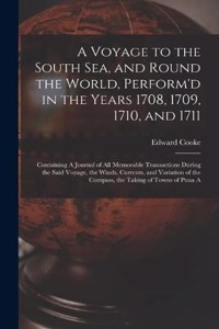 Voyage to the South Sea, and Round the World, Perform'd in the Years 1708, 1709, 1710, and 1711