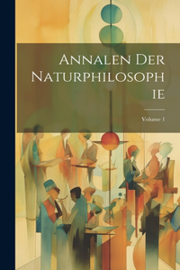 Annalen Der Naturphilosophie; Volume 1