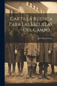 Cartilla Rústica Para Las Escuelas Del Campo...