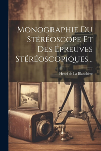 Monographie Du Stéréoscope Et Des Épreuves Stéréoscopiques...