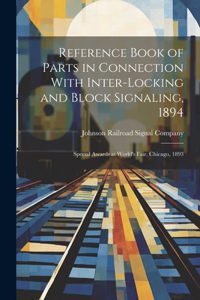 Reference Book of Parts in Connection With Inter-Locking and Block Signaling, 1894