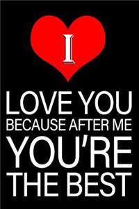 I Love You Because After Me You're The Best