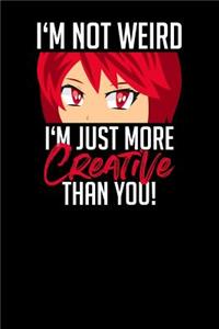 I'm not weird. I'm just more creative than you!