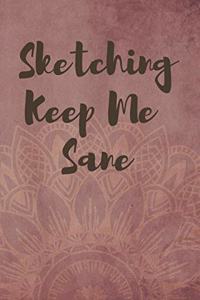 Sketching Keep Me Sane Notebook Journal