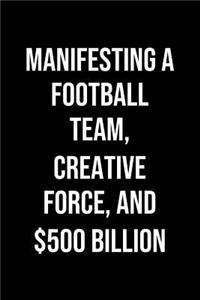 Manifesting A Football Team Creative Force And 500 Billion