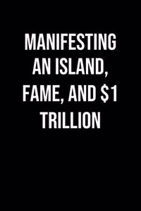 Manifesting An Island Fame And 1 Trillion