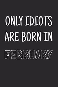 Only idiots are born in February