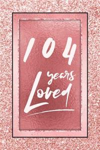 104 Years Loved