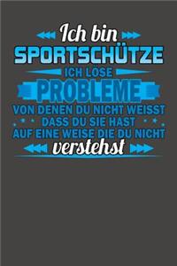 Ich bin Sportschütze Ich löse Probleme von denen du nicht weisst dass du sie hast auf eine Weise die du nicht verstehst