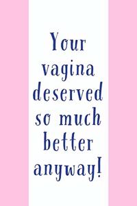 Your Vagina Deserved