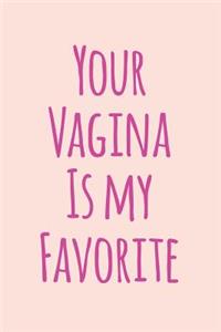 Your Vagina Is My Favorite