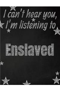 I can't hear you, I'm listening to Enslaved creative writing lined notebook