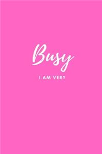 I AM VERY Busy