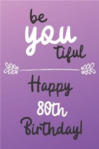 Be You tiful Happy 80th Birthday