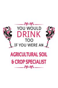 You Would Drink Too If You Were An Agricultural Soil & Crop Specialist