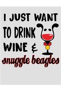 I Just Want to Drink Wine & Snuggle Beagles