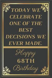 Today We Celebrate One Of The Best Decisions We Ever Made Happy 68th Birthday