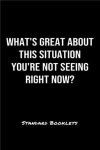 What's Great About This Situation You're Not Seeing Right Now?