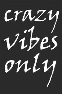 Crazy Vibes Only