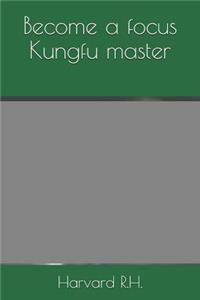 Become a focus Kungfu master