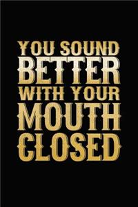 You Sound Better With Your Mouth Closed