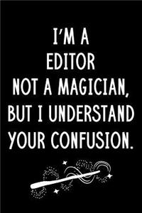 I'm A Editor Not A Magician But I Understand Your Confusion