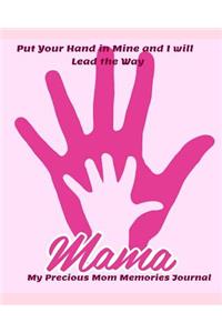 Put Your Hand in Mind and I Will Lead the Way Mama My Precious Mom Memories Journal