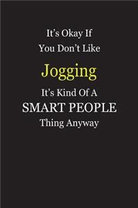 It's Okay If You Don't Like Jogging It's Kind Of A Smart People Thing Anyway
