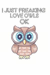 I Just Freaking Love Owls Ok