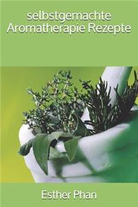 selbstgemachte Aromatherapie Rezepte