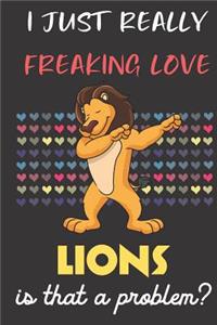 I Just Really Freaking Love Lions. Is That A Problem?