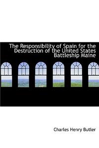 The Responsibility of Spain for the Destruction of the United States Battleship Maine